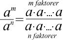 a opphøyd i m dividert med a opphøyd i n (skrevet som en brøk) er lik en brøk der telleren er a multiplisert med seg selv m ganger og nevneren er lik a multiplisert med seg selv n ganger. I telleren er det m faktorer og i nevneren er det n faktorer. 
